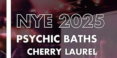 NYE 2025 Psychic Baths, Cherry Laurel, Ugly Cowboys, Reboot, Bi-Furious