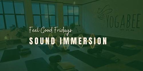 Sound Immersion | Feel Good Fridays