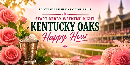 \ud83c\udf38 Kentucky Oaks Happy Hour at Scottsdale Elks #2148