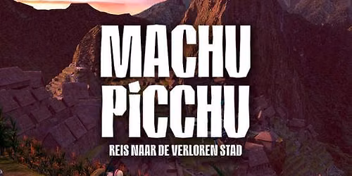 Machu Picchu: Reis naar de Verloren Stad