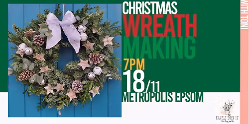 CHRISTMAS WREATH MAKING @ Metropolis Epsom