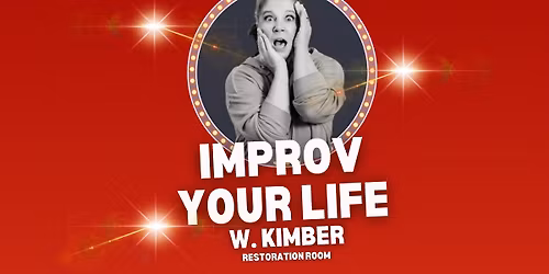 IMPROV Your Life! Intro to IMPROV with Kimber.