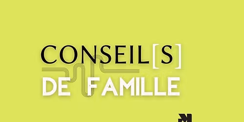 Conseil[s] de famille (rencontre #1)