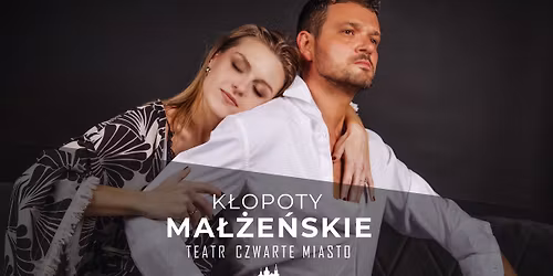 K\u0142opoty ma\u0142\u017ce\u0144skie | spektakl w Konsulacie Kultury | Teatr Czwarte Miasto
