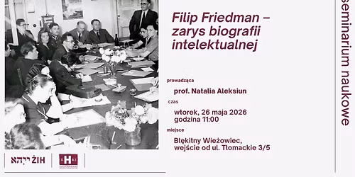 Seminarium EHRI: "Filip Friedman \u2013 zarys biografii intelektualnej"
