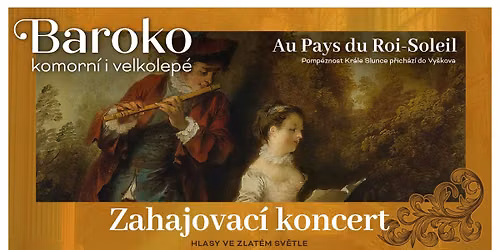Zahajovac\u00ed koncert: Hlasy ve zlat\u00e9m sv\u011btle | Au Pays Du Roi-Soleil | Letn\u00ed barokn\u00ed festival