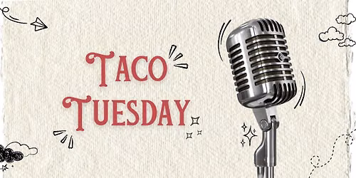TACO TUESDAY- A Stand Up Comedy Open Mic