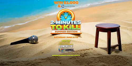 2-Minutes To K*ll Summer Edition - Comedians Compete for $1,000 & A Cruise!