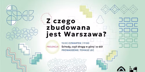Z czego zbudowana jest Warszawa? |  Schody, czyli drog\u0105 w g\u00f3r\u0119 i w d\u00f3\u0142 | PRELEKCJA