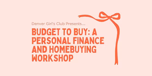 Budget to Buy: A Financial Health Workshop & Homebuying Class