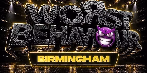 WORST BEHAVIOUR - BIRMINGHAM'S WILDEST ALL BLACK PARTY!