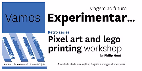 VAMOS EXPERIMENTAR...Retro Series \u2014 Pixel Art and Lego Printing Workshop