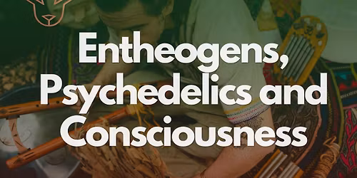 Entheogens, Psychedelics and Consciousness