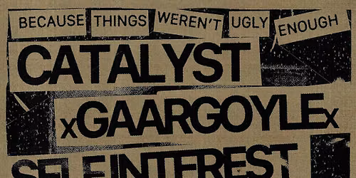 CATALYST, xGaargoylex, Self Interest, Mortuary Ritual, Taxpayer, Gorgeous