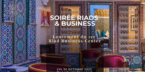 Soir\u00e9e Riads & Business : Lancement du 1er Riad Business Center