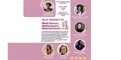 You, Me, Poundcake & Tea: Black Women, Motherhood & Maternal Health Event!