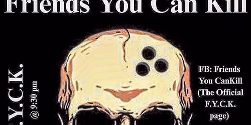 FRIENDS YOU CAN K*ll at The Lucky Strike