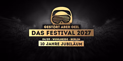 GEST\u00d6RT ABER GEIL - DAS FESTIVAL 2027 | 10 JAHRE JUBIL\u00c4UM | BERLIN