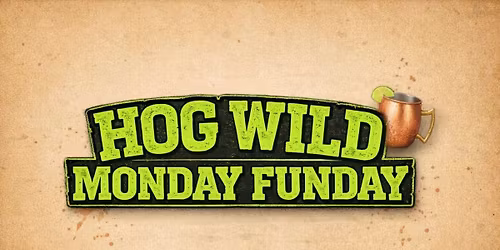 HOG WILD MONDAY FUNDAY \ud83c\udf79