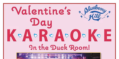 Valentine\u2019s day Karaoke in the Blueberry Hill Duck Room! Love songs or breakup songs ONLY!