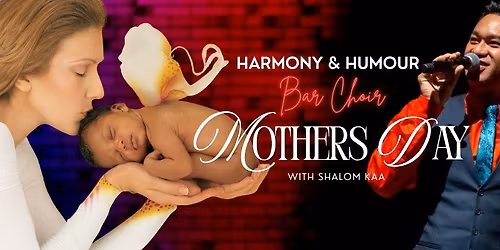 Harmony & Humour Bar Choir: Mother's Day with Shalom Kaa