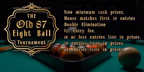 Old 87 8-ball Tournament $1,000 in cash prizes if 20 people enter.