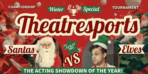 WINTER SPECIAL \u2013 THEATRESPORTS: SANTAS VS ELVES MON 17 DEC 2025