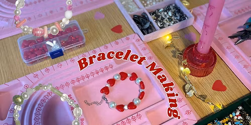 Galentines Bracelet Making Workshop - BRING A FRIEND FOR FREE