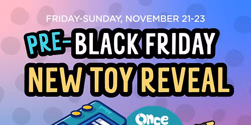 PRE-Black Friday New Toy Reveal
