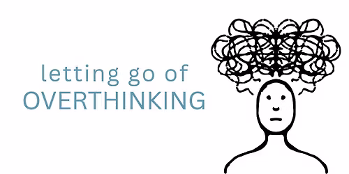 Letting Go of Overthinking