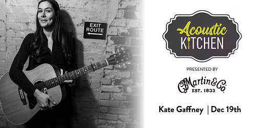 Acoustic Kitchen presented by Martin Guitar - Kate Gaffney!