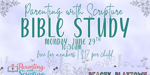 Parenting with Scripture Bible Study at Peachy Playtown!