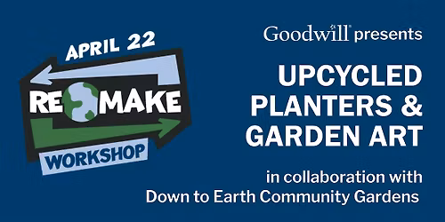 Goodwill ReMake Days: Upcycled Planters & Garden Art Workshop