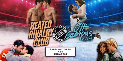 Off Campus VS Heated Rivalry (Budapest) 