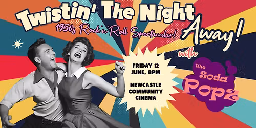 TWISTIN\u2019 THE NIGHT AWAY! - A Rock'n' Roll Spectacular with The Soda Popz!
