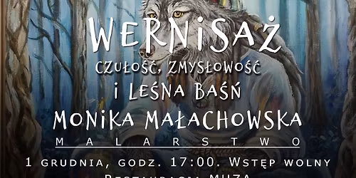 Czu\u0142o\u015b\u0107, Zmys\u0142owo\u015b\u0107 i Le\u015bna Ba\u015b\u0144 \u2013 wystawa malarstwa Moniki Ma\u0142achowskiej