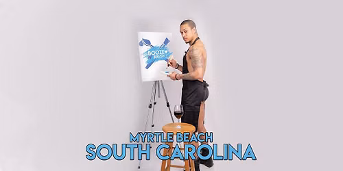 Booze N' Brush Next to Naked Sip N' Paint Myrtle Beach, SC - Exotic Male Model Painting Event