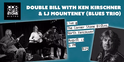 LJ Mounteney Blues Trio & Ken Kirschner Live at The Corner Stone Bistro
