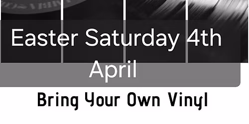 Bring your own vinyl-Easter Saturday 4th April 