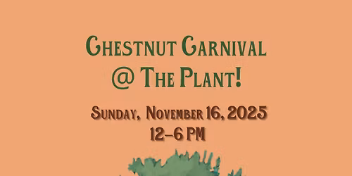 3rd Annual Chestnut Carnival @ The Plant!