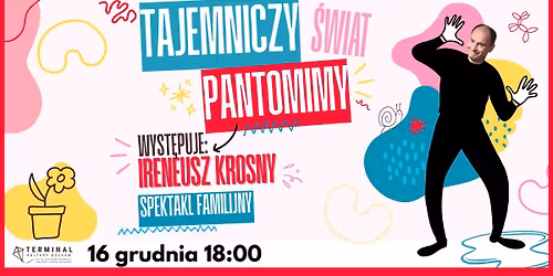 Ireneusz Krosny: Tajemniczy \u015bwiat pantomimy (spektakl dla dzieci) - PREMIERA