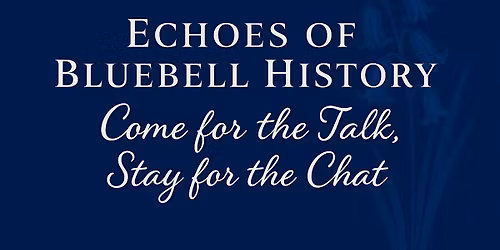 Echoes of Bluebell History