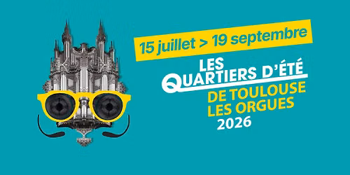 Les Quartiers d\u2019\u00c9t\u00e9 de Toulouse les Orgues - Journ\u00e9es Europ\u00e9ennes du Patrimoine 2026