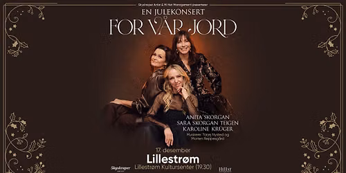 FOR V\u00c5R JORD med Anita Skorgan, Sara Skorgan Teigen og Karoline Kr\u00fcger \/\/ Lillestr\u00f8m Kultursenter