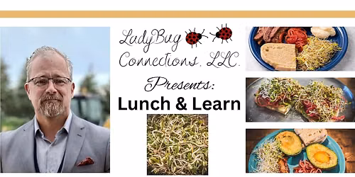 LadyBug Connections, LLC presents: Lunch & Learn with Jeff Genova - Sprouting at Home