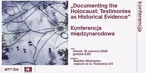 Mi\u0119dzynarodowa konferencja 'Documenting the Holocaust: Testimonies as Historical Evidence June'