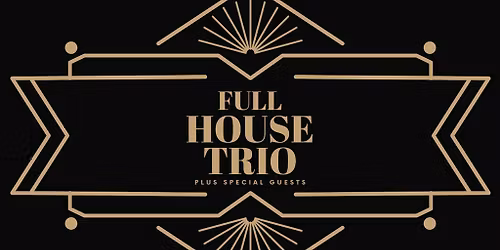 Full House Trio Plus Special Guests