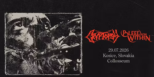 CRYPTOPSY\/BLEED FROM WITHIN\/KILLCHAIN collosseum klub Ko\u0161ice 29.7 .2026