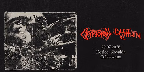 CRYPTOPSY [CAN], BLEED FROM WITHIN[UK], KILLCHAIN [SK]