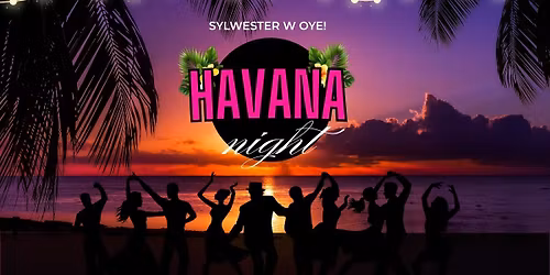 SYLWESTER W OYE! HAVANA NIGHT\u2728\ufe0f